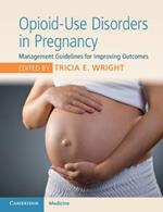 Opioid-Use Disorders in Pregnancy: Management Guidelines for Improving Outcomes