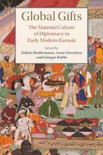 Global Gifts: The Material Culture of Diplomacy in Early Modern Eurasia