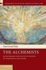 The Alchemists: Questioning our Faith in Courts as Democracy-Builders