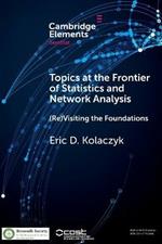 Topics at the Frontier of Statistics and Network Analysis: (Re)Visiting the Foundations