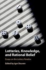 Lotteries, Knowledge, and Rational Belief: Essays on the Lottery Paradox