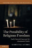 The Possibility of Religious Freedom: Early Natural Law and the Abrahamic Faiths