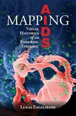 Mapping AIDS: Visual Histories of an Enduring Epidemic