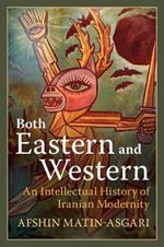 Both Eastern and Western: An Intellectual History of Iranian Modernity