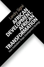 African Development, African Transformation: How Institutions Shape Development Strategy