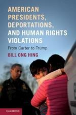 American Presidents, Deportations, and Human Rights Violations: From Carter to Trump