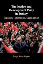 The Justice and Development Party in Turkey: Populism, Personalism, Organization