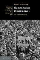 Humanitarian Disarmament: An Historical Enquiry