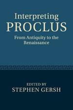 Interpreting Proclus: From Antiquity to the Renaissance