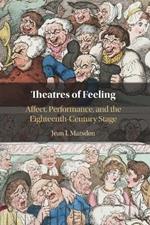 Theatres of Feeling: Affect, Performance, and the Eighteenth-Century Stage