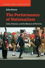 The Performance of Nationalism: India, Pakistan, and the Memory of Partition