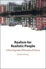 Realism for Realistic People: A New Pragmatist Philosophy of Science