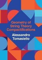 Geometry of String Theory Compactifications - Alessandro Tomasiello - cover