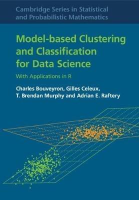 Model-Based Clustering and Classification for Data Science: With Applications in R - Charles Bouveyron,Gilles Celeux,T. Brendan Murphy - cover