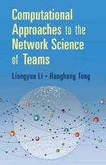 Computational Approaches to the Network Science of Teams