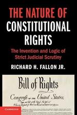 The Nature of Constitutional Rights: The Invention and Logic of Strict Judicial Scrutiny