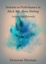 Stoicism as Performance in Much Ado about Nothing: Acting Indifferently