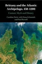 Brittany and the Atlantic Archipelago, 450–1200: Contact, Myth and History