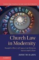 Church Law in Modernity: Toward a Theory of Canon Law between Nature and Culture