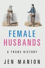 Female Husbands: A Trans History