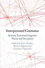 Interpersonal Grammar: Systemic Functional Linguistic Theory and Description