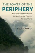 The Power of the Periphery: How Norway Became an Environmental Pioneer for the World