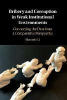 Bribery and Corruption in Weak Institutional Environments: Connecting the Dots from a Comparative Perspective