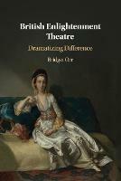 British Enlightenment Theatre: Dramatizing Difference