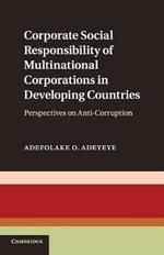 Corporate Social Responsibility of Multinational Corporations in Developing Countries: Perspectives on Anti-Corruption