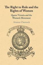 The Right to Rule and the Rights of Women: Queen Victoria and the Women's Movement