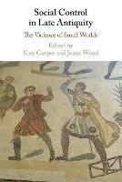 Social Control in Late Antiquity: The Violence of Small Worlds