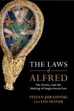 The Laws of Alfred: The Domboc and the Making of Anglo-Saxon Law