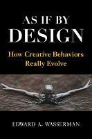 As If By Design: How Creative Behaviors Really Evolve