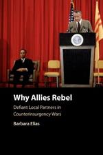 Why Allies Rebel: Defiant Local Partners in Counterinsurgency Wars