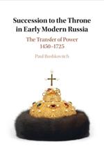 Succession to the Throne in Early Modern Russia: The Transfer of Power 1450–1725