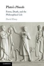 Plato's Phaedo: Forms, Death, and the Philosophical Life