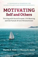 Motivating Self and Others: Thriving with Social Purpose, Life Meaning, and the Pursuit of Core Personal Goals