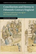 Conciliarism and Heresy in Fifteenth-Century England: Collective Authority in the Age of the General Councils