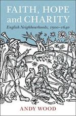 Faith, Hope and Charity: English Neighbourhoods, 1500-1640