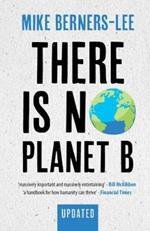 There Is No Planet B: A Handbook for the Make or Break Years - Updated Edition