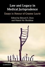 Law and Legacy in Medical Jurisprudence: Essays in Honour of Graeme Laurie