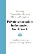 Private Associations in the Ancient Greek World: Regulations and the Creation of Group Identity