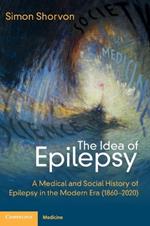 The Idea of Epilepsy: A Medical and Social History of Epilepsy in the Modern Era (1860–2020)