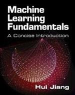 Machine Learning Fundamentals: A Concise Introduction