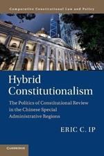 Hybrid Constitutionalism: The Politics of Constitutional Review in the Chinese Special Administrative Regions