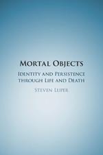 Mortal Objects: Identity and Persistence through Life and Death