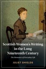 Scottish Women's Writing in the Long Nineteenth Century: The Romance of Everyday Life