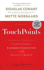 TouchPoints: Creating Powerful Leadership Connections in the Smallest of Moments