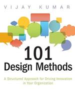 101 Design Methods: A Structured Approach for Driving Innovation in Your Organization