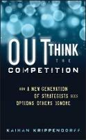 Outthink the Competition: How a New Generation of Strategists Sees Options Others Ignore